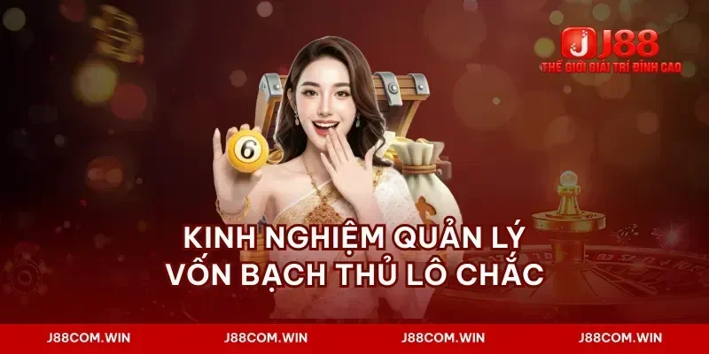 Kinh nghiệm quản lý vốn bạch thủ lô chắc