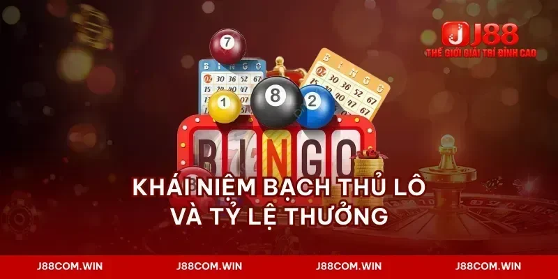 Khái niệm bạch thủ lô và tỷ lệ thưởng