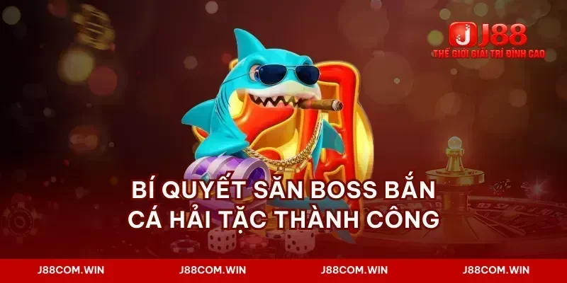 Bí quyết săn boss bắn cá hải tặc thành công