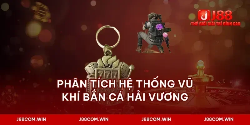 Phân tích hệ thống vũ khí bắn cá hải vương