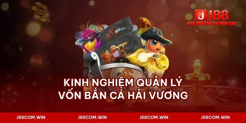 Kinh nghiệm quản lý vốn bắn cá hải vương