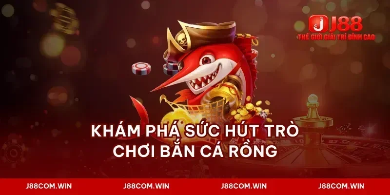 Khám phá sức hút trò chơi bắn cá rồng