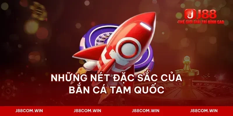 Những nét đặc sắc của bắn cá tam quốc