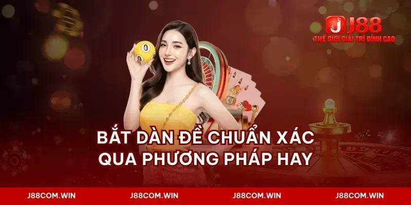 Bắt dàn đề chuẩn xác qua phương pháp hay