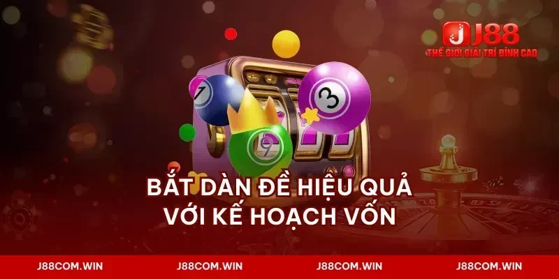 Bắt dàn đề hiệu quả với kế hoạch vốn