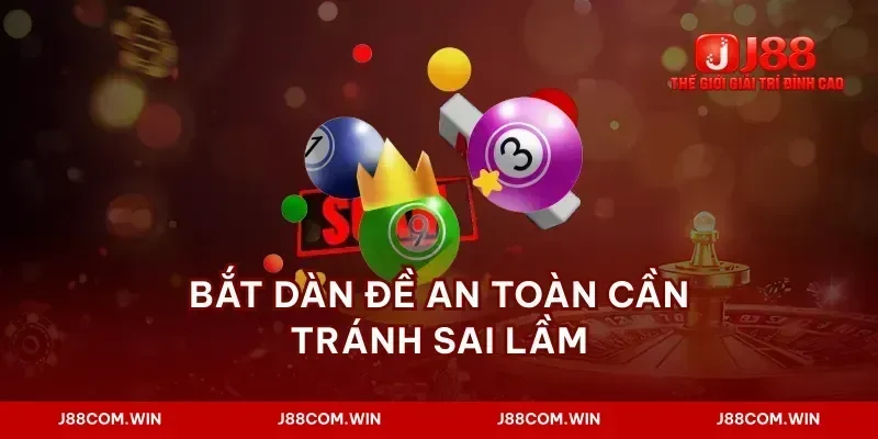 Bắt dàn đề an toàn cần tránh sai lầm