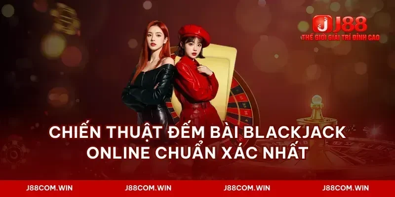 Chiến thuật đếm bài blackjack online chuẩn xác nhất