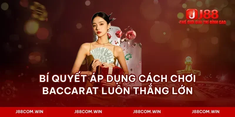 Bí quyết áp dụng cách chơi baccarat luôn thắng lớn