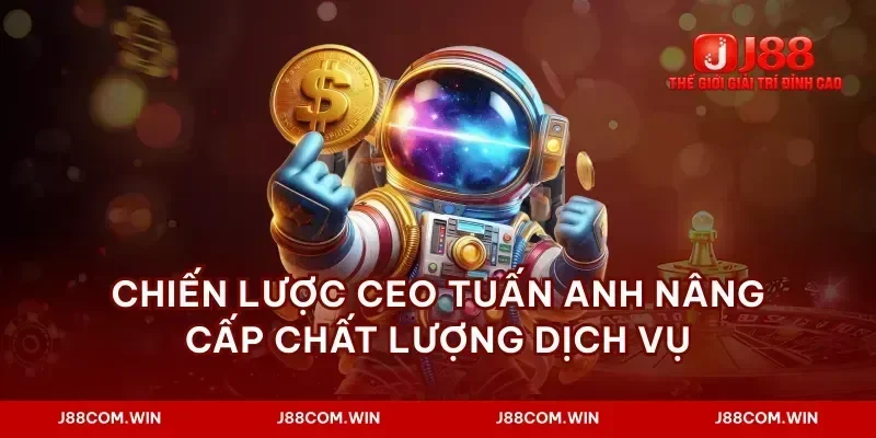 Chiến lược ceo tuấn anh nâng cấp chất lượng dịch vụ