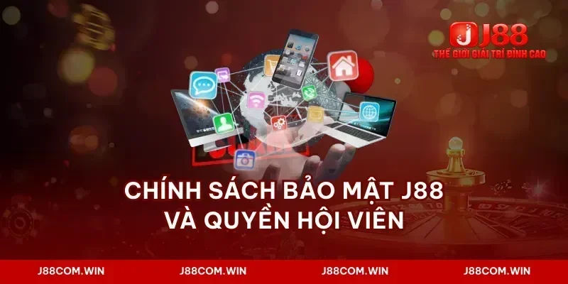 Chính sách bảo mật j88 và quyền hội viên