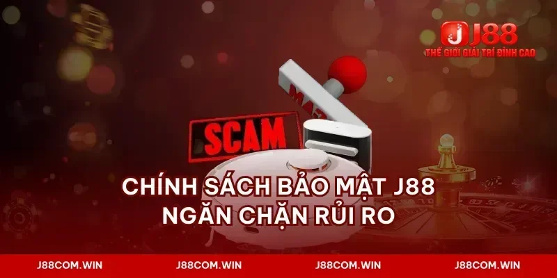 Chính sách bảo mật j88 ngăn chặn rủi ro
