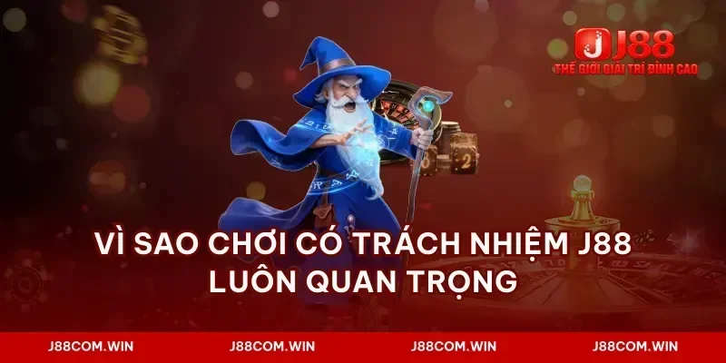 Vì sao chơi có trách nhiệm J88 luôn quan trọng