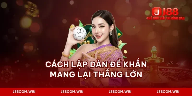 Cách lập dàn đề khắn mang lại thắng lớn