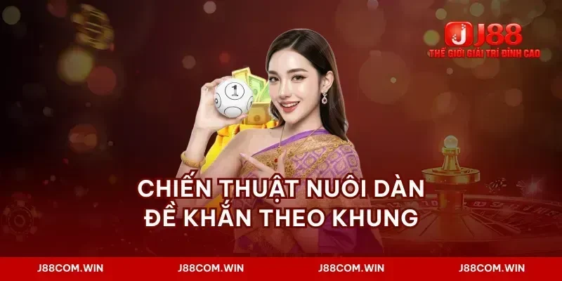 Chiến thuật nuôi dàn đề khắn theo khung