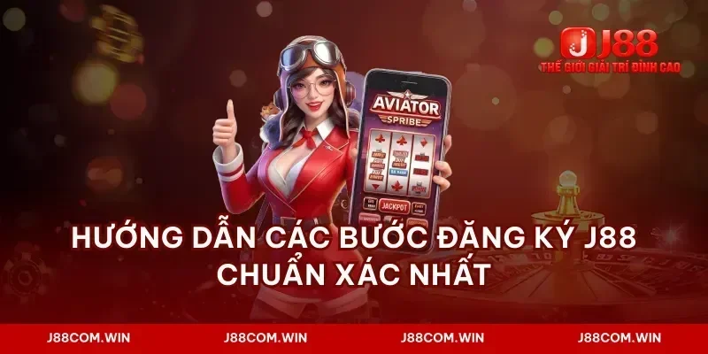 Hướng dẫn các bước đăng ký J88 chuẩn xác nhất