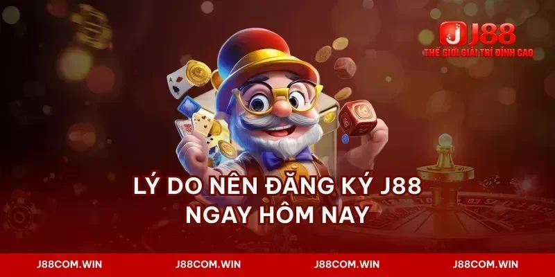 Lý do nên đăng ký J88 ngay hôm nay