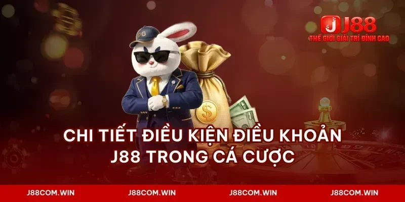 Chi tiết điều kiện điều khoản J88 trong cá cược