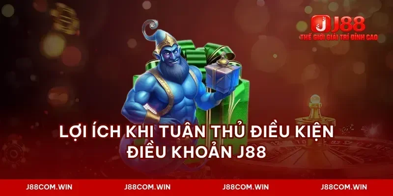 Lợi ích khi tuân thủ điều kiện điều khoản J88