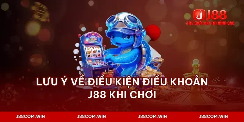 Lưu ý về điều kiện điều khoản J88 khi chơi