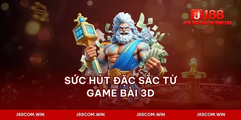 Sức hút đặc sắc từ game bài 3d