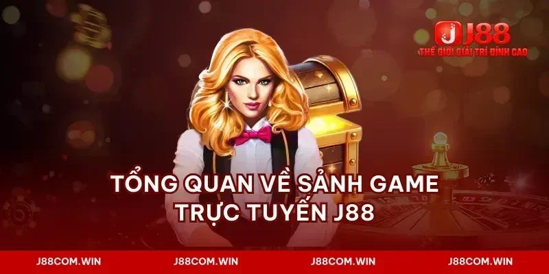Tổng quan về sảnh game trực tuyến J88