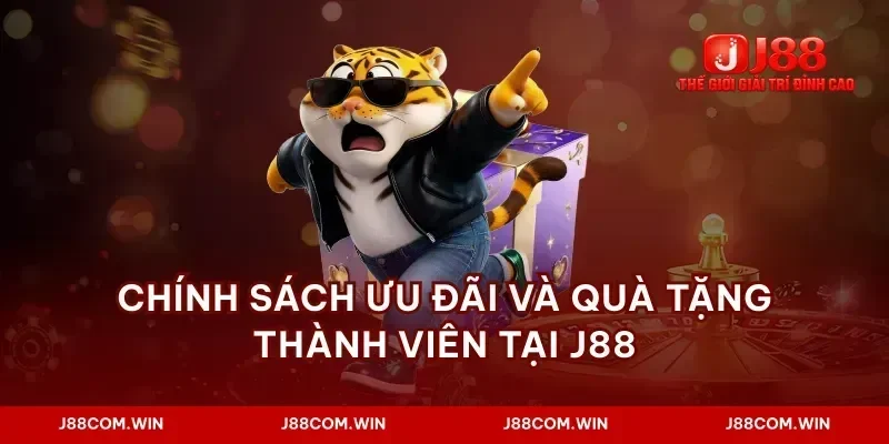 Chính sách ưu đãi và quà tặng thành viên tại J88