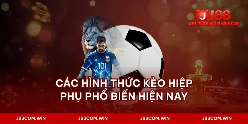 Các hình thức kèo hiệp phụ phổ biến hiện nay