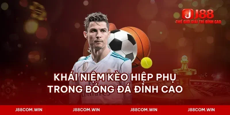 Khái niệm kèo hiệp phụ trong bóng đá đỉnh cao