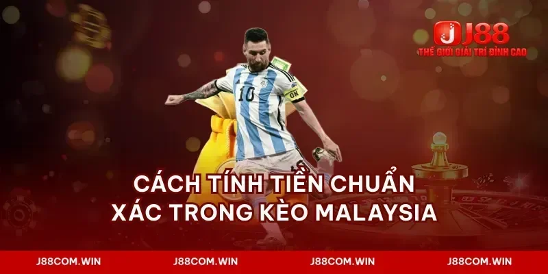 Cách tính tiền chuẩn xác trong kèo malaysia