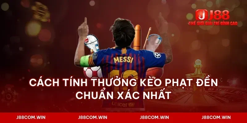 Cách tính thưởng kèo phạt đền chuẩn xác nhất
