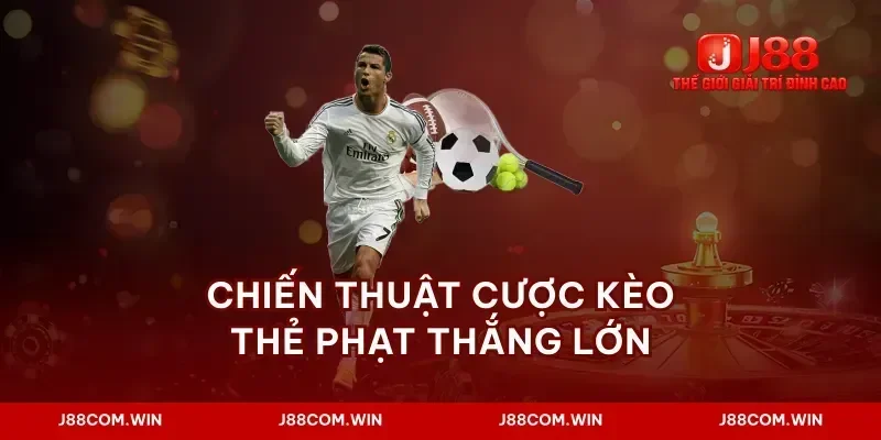 Chiến thuật cược kèo thẻ phạt thắng lớn