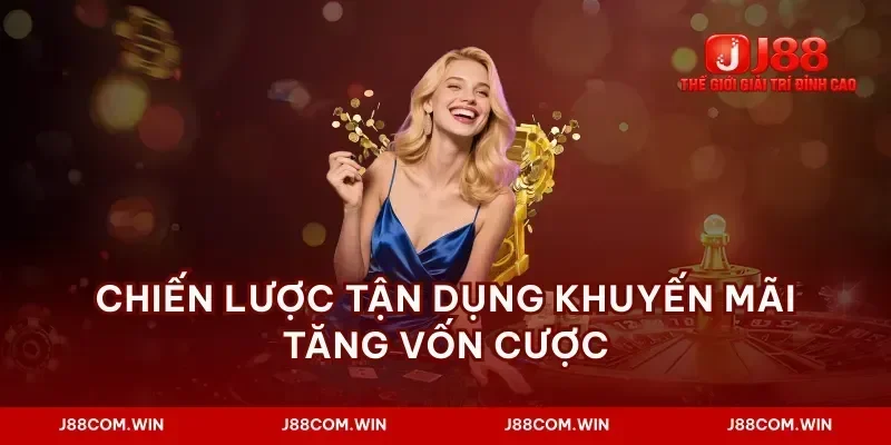 Chiến lược tận dụng khuyến mãi tăng vốn cược
