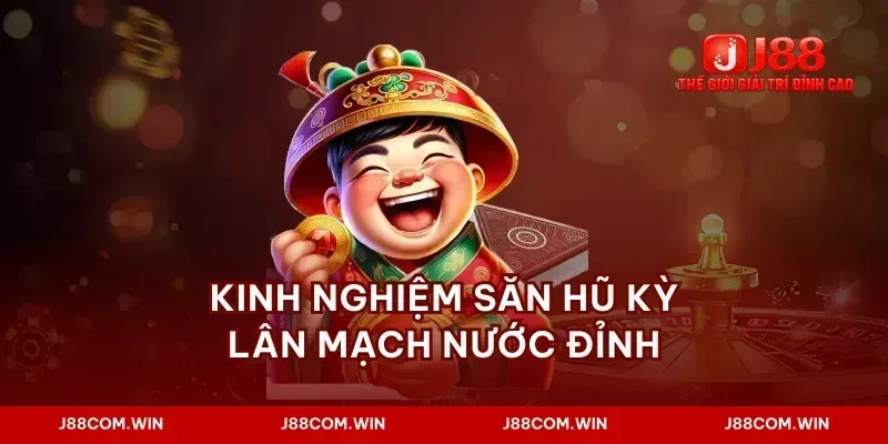 Kinh nghiệm săn hũ kỳ lân mạch nước đỉnh