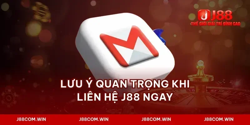Lưu ý quan trọng khi liên hệ J88 ngay