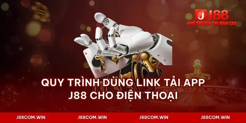 Quy trình dùng link tải app j88 cho điện thoại