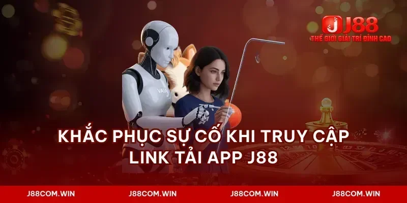 Khắc phục sự cố khi truy cập link tải app j88