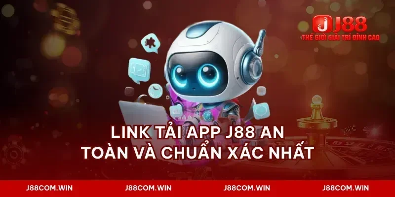 Link tải app j88 an toàn và chuẩn xác nhất