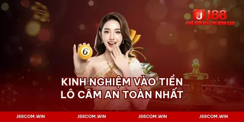 Kinh nghiệm vào tiền lô câm an toàn nhất