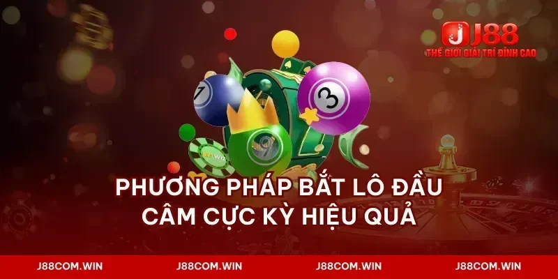 Phương pháp bắt lô đầu câm cực kỳ hiệu quả