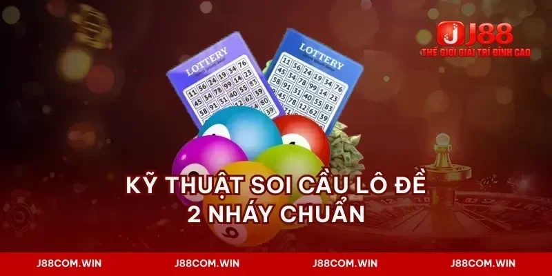 Kỹ thuật soi cầu lô đề 2 nháy chuẩn