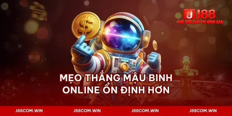 Mẹo thắng mậu binh online ổn định hơn