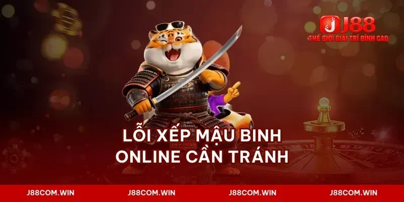Lỗi xếp mậu binh online cần tránh