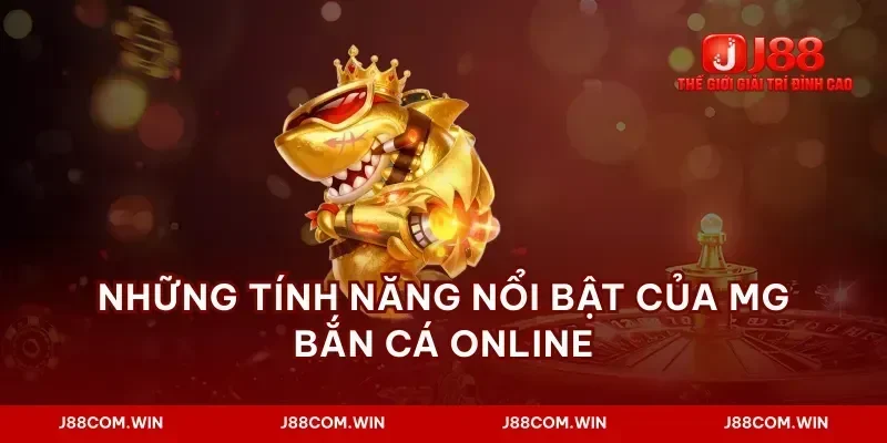 Những tính năng nổi bật của mg bắn cá online