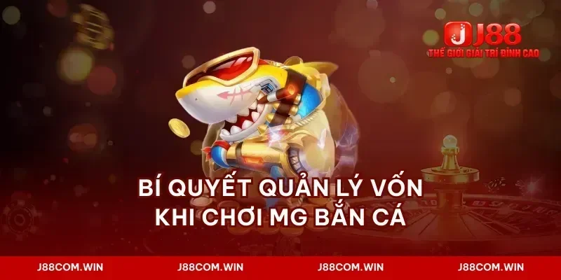 Bí quyết quản lý vốn khi chơi mg bắn cá