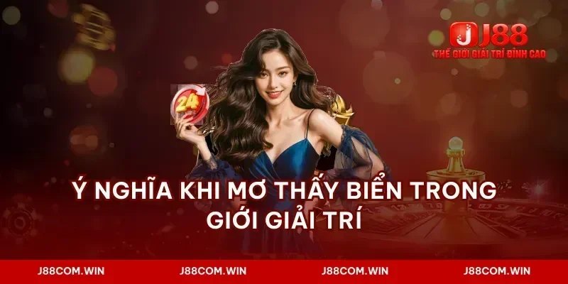 Ý nghĩa khi mơ thấy biển trong giới giải trí
