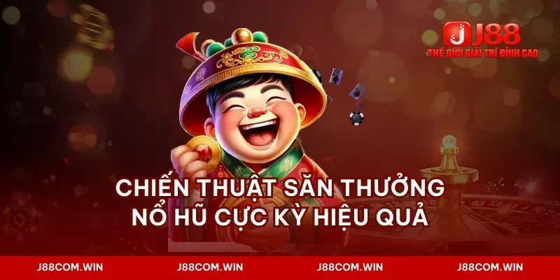 Chiến thuật săn thưởng nổ hũ cực kỳ hiệu quả