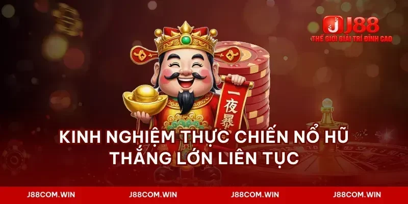 Kinh nghiệm thực chiến nổ hũ thắng lớn liên tục