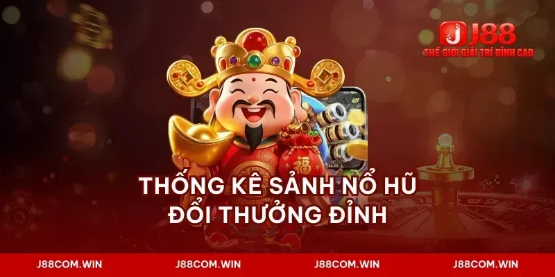 Thống kê sảnh nổ hũ đổi thưởng đỉnh