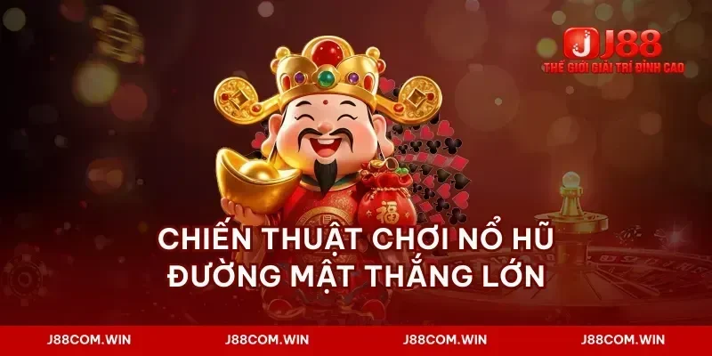 Chiến thuật chơi nổ hũ đường mật thắng lớn