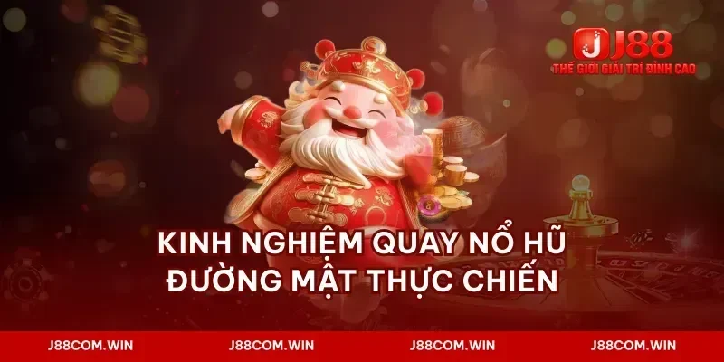 Kinh nghiệm quay nổ hũ đường mật thực chiến